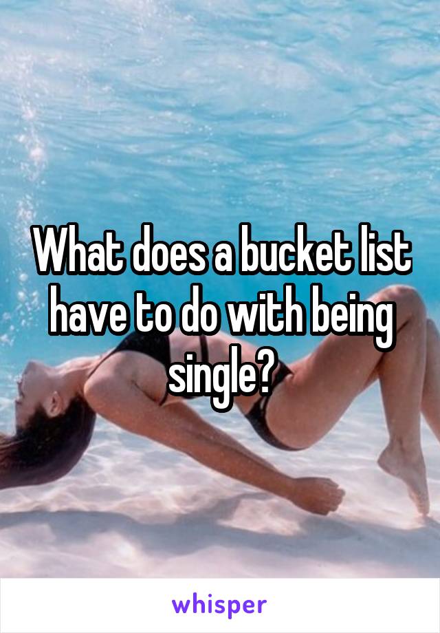 What does a bucket list have to do with being single?