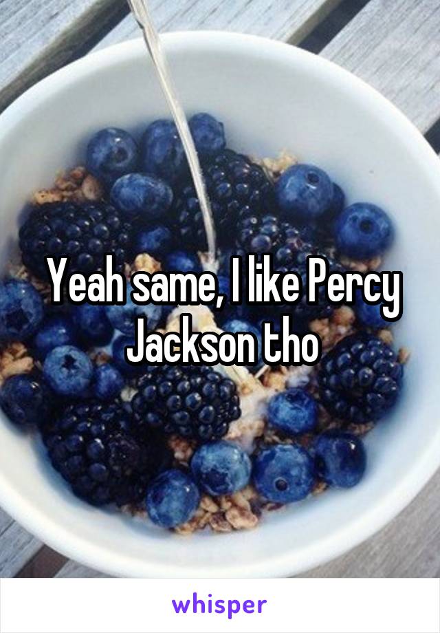 Yeah same, I like Percy Jackson tho