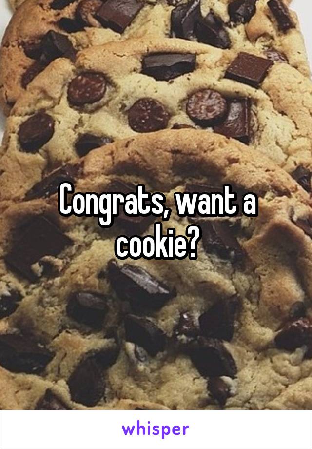 Congrats, want a cookie?