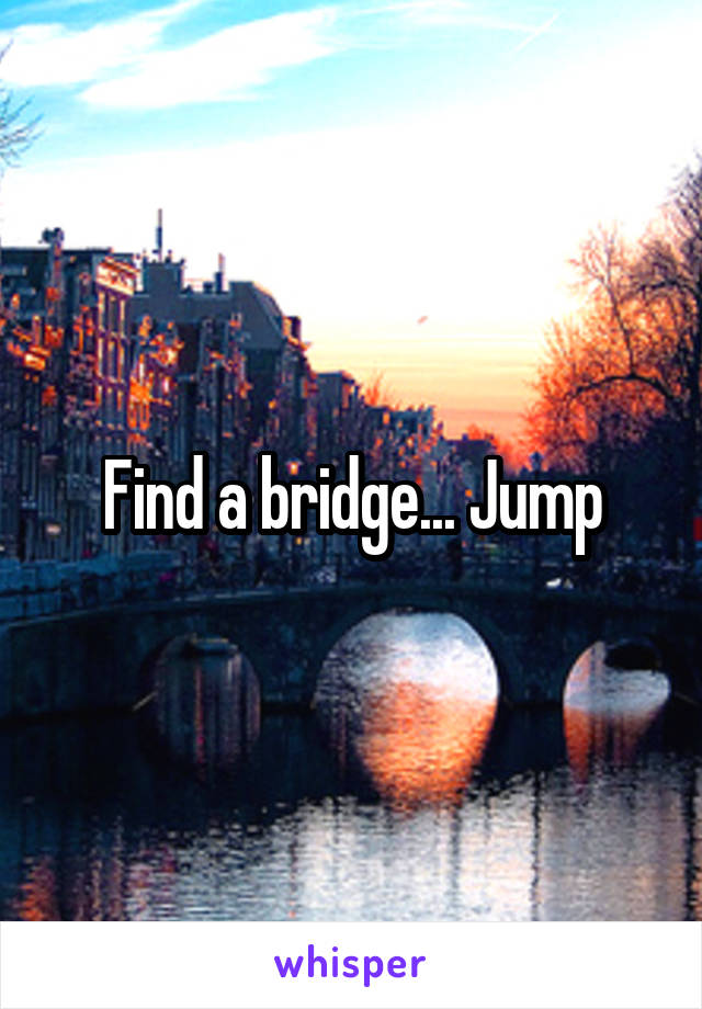 Find a bridge... Jump