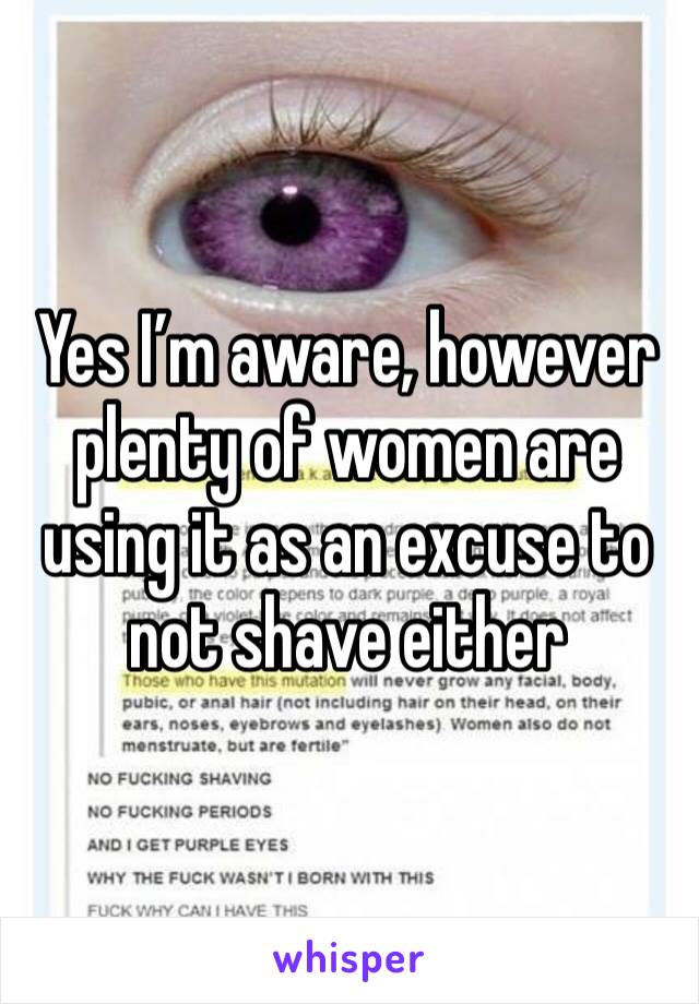 Yes I’m aware, however plenty of women are using it as an excuse to not shave either