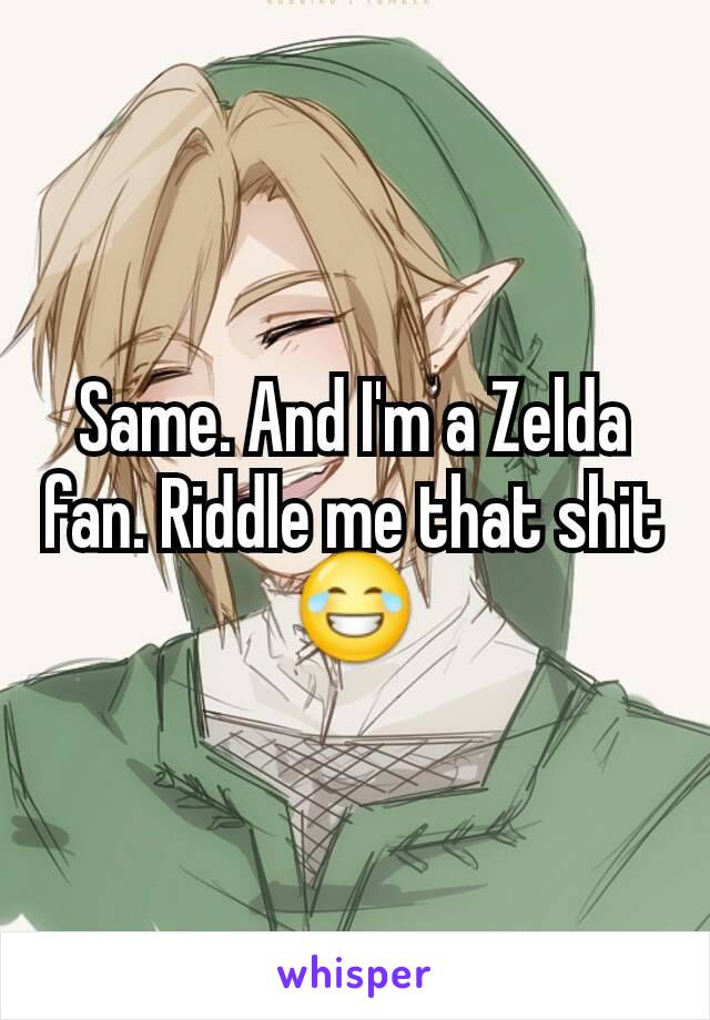 Same. And I'm a Zelda fan. Riddle me that shit 😂