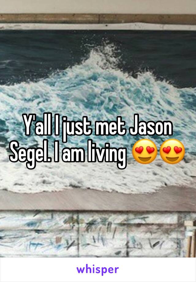 Y'all I just met Jason Segel. I am living 😍😍