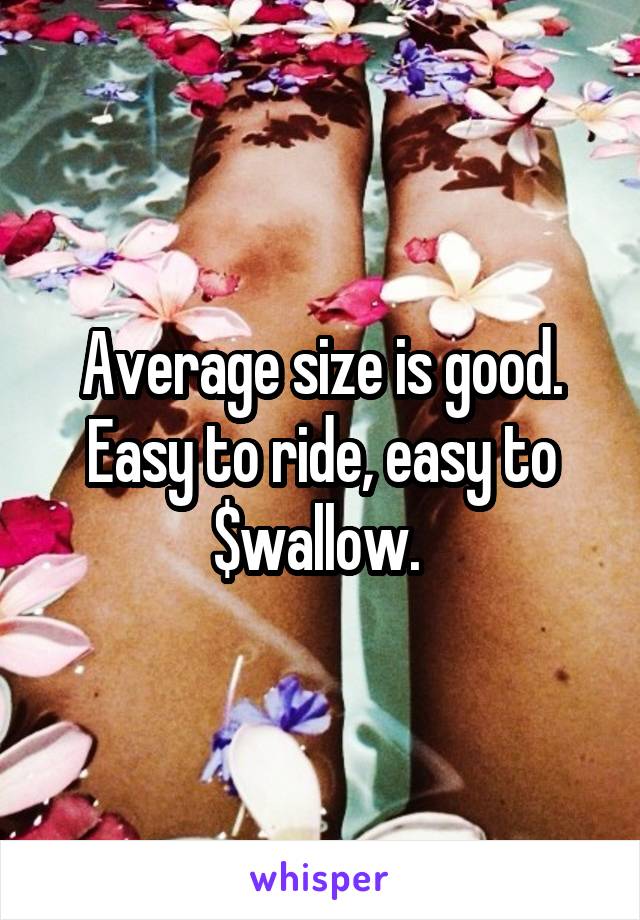 Average size is good.
Easy to ride, easy to $wallow. 