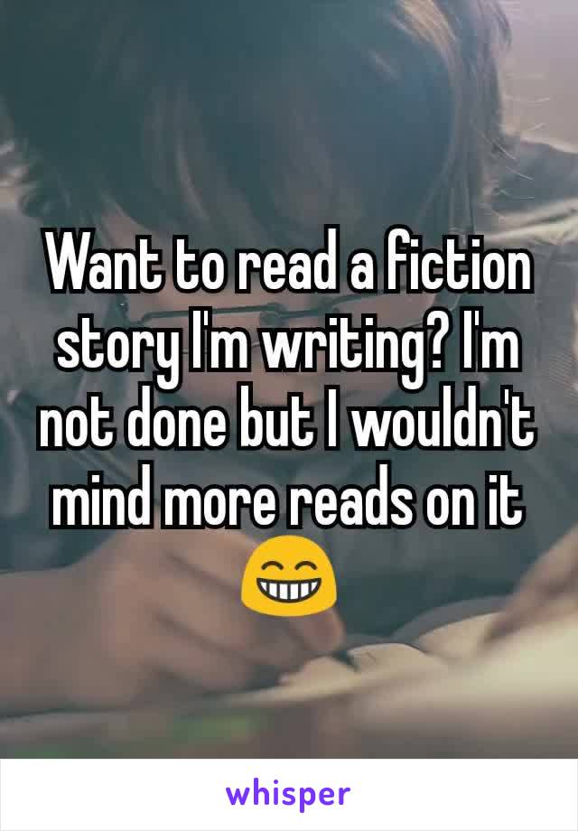Want to read a fiction story I'm writing? I'm not done but I wouldn't mind more reads on it 😁