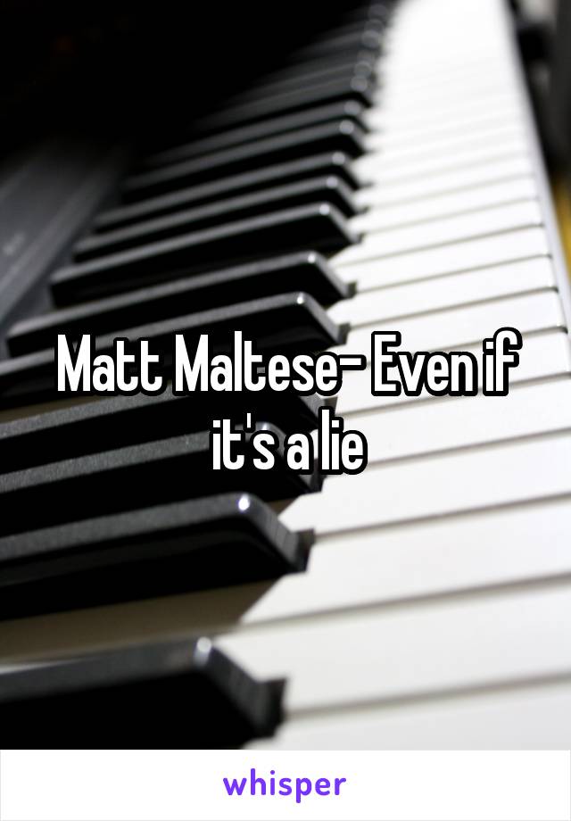 Matt Maltese- Even if it's a lie