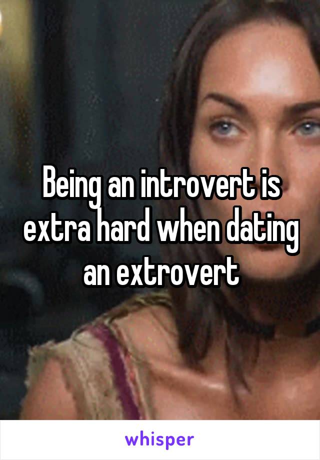 Being an introvert is extra hard when dating an extrovert