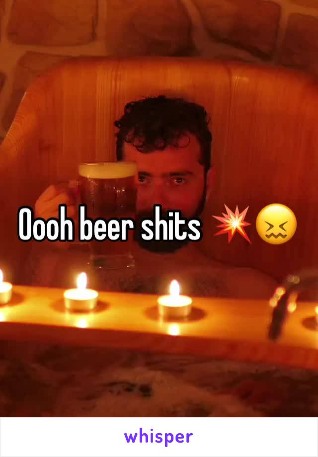 Oooh beer shits 💥😖