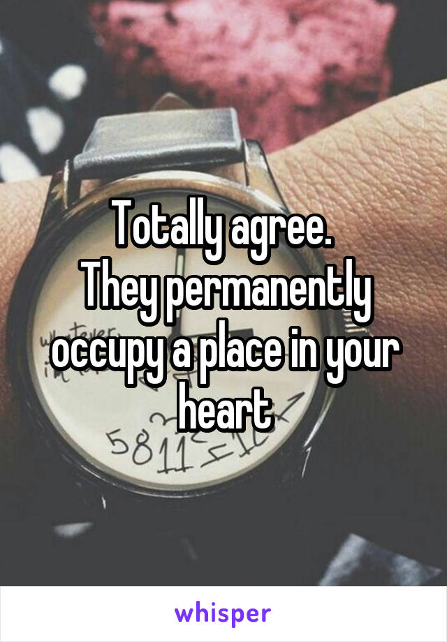 Totally agree. 
They permanently occupy a place in your heart