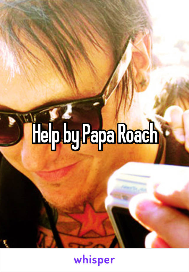 Help by Papa Roach