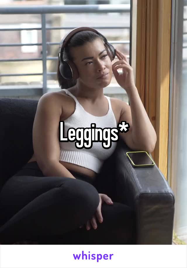 Leggings*
