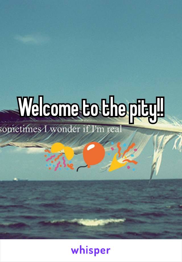 Welcome to the pity!!

🎊🎈🎉