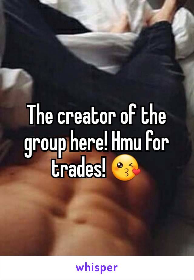The creator of the group here! Hmu for trades! 😘
