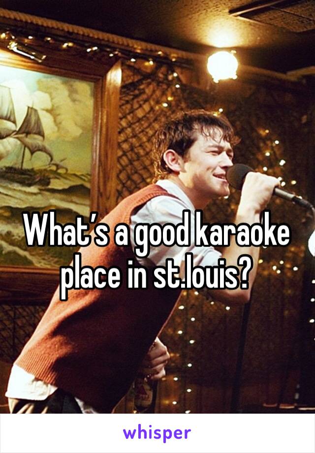 What’s a good karaoke place in st.louis?