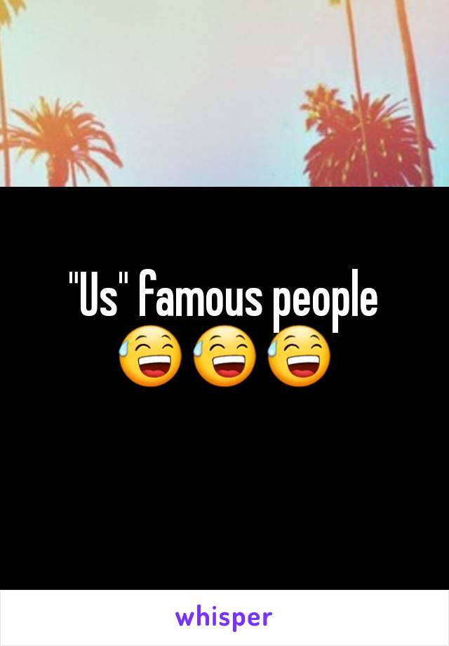 "Us" famous people
😅😅😅