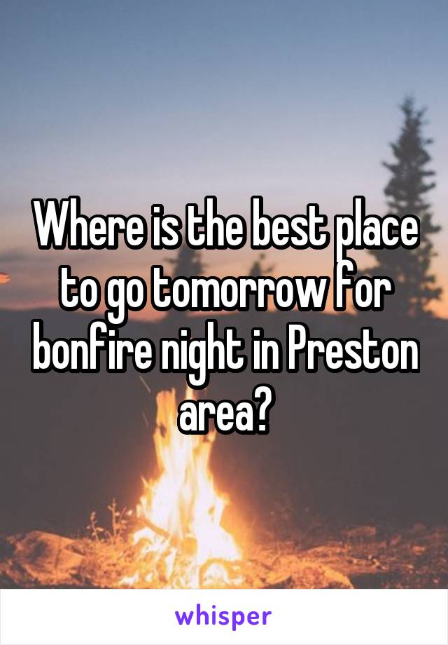 Where is the best place to go tomorrow for bonfire night in Preston area?