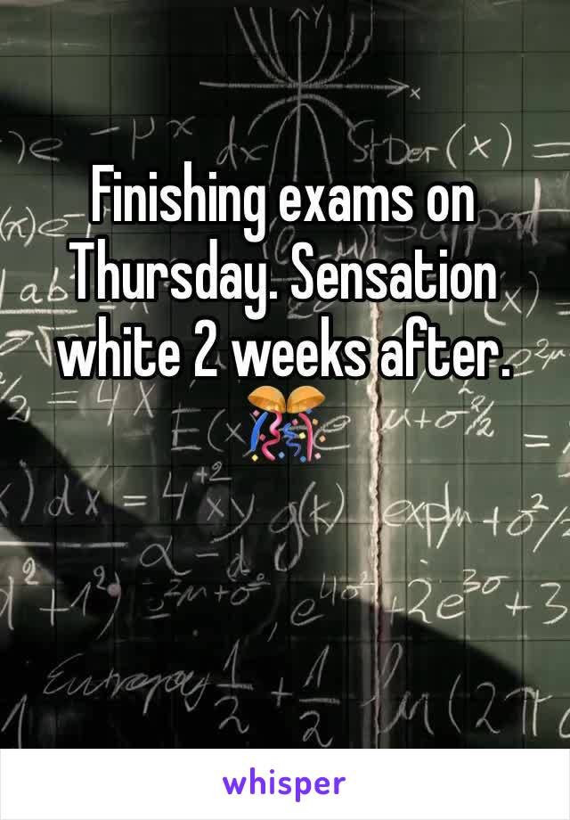 Finishing exams on Thursday. Sensation white 2 weeks after. 🎊
