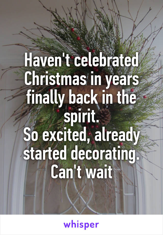 Haven't celebrated Christmas in years finally back in the spirit.
So excited, already started decorating.
Can't wait