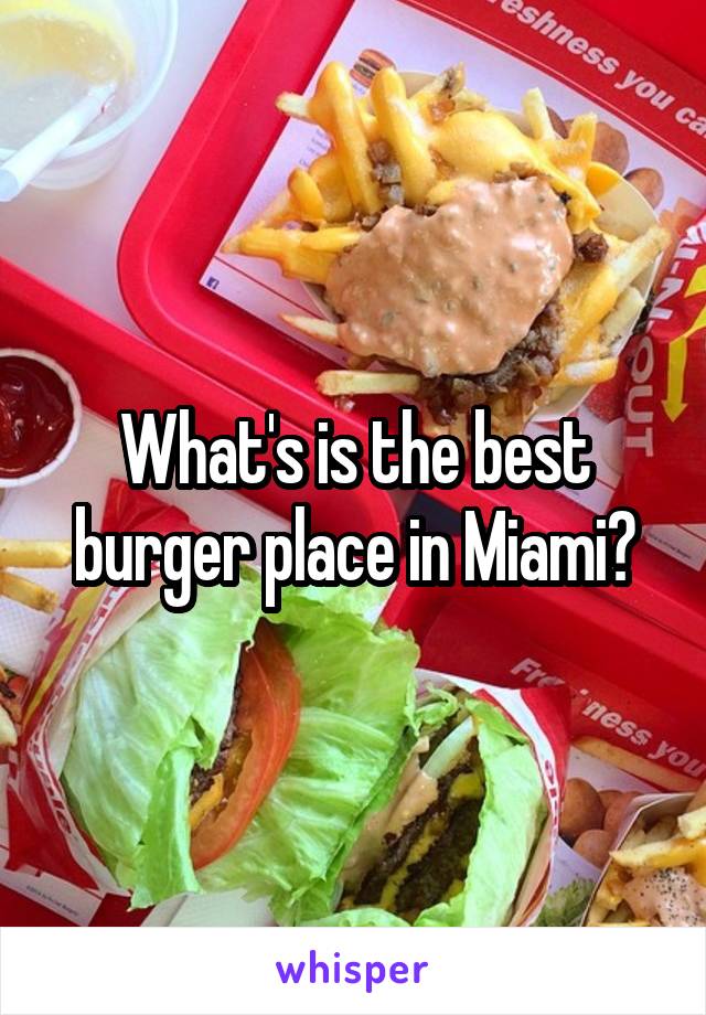 What's is the best burger place in Miami?