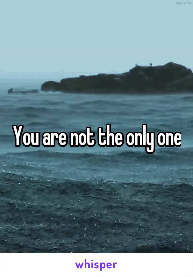 You are not the only one