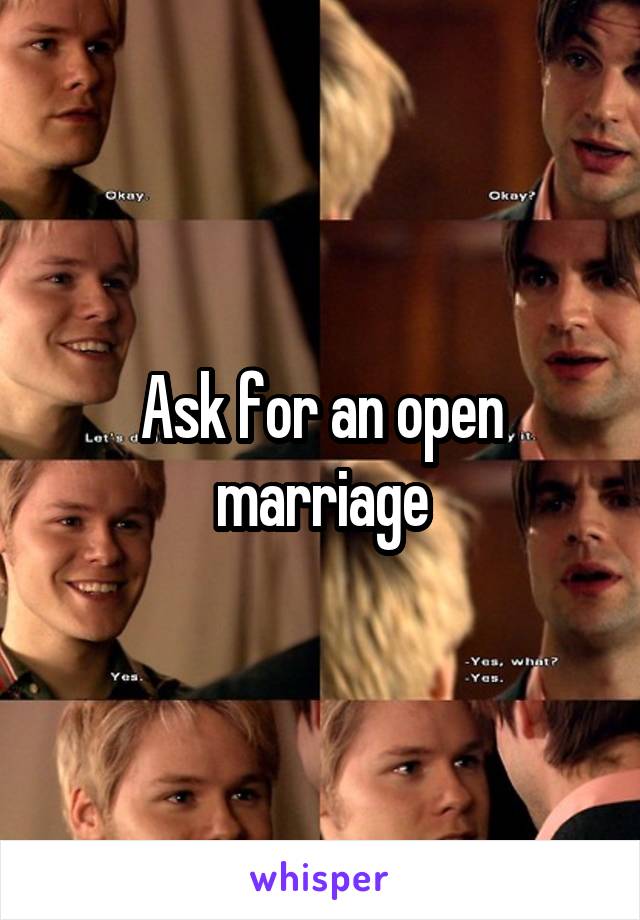 Ask for an open marriage