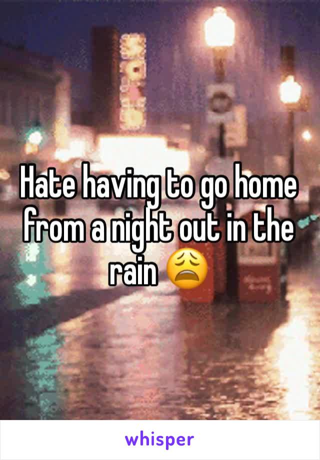 Hate having to go home from a night out in the rain 😩
