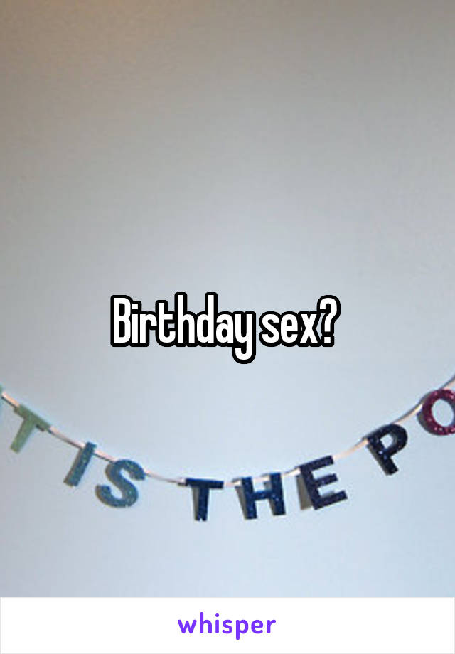Birthday sex? 