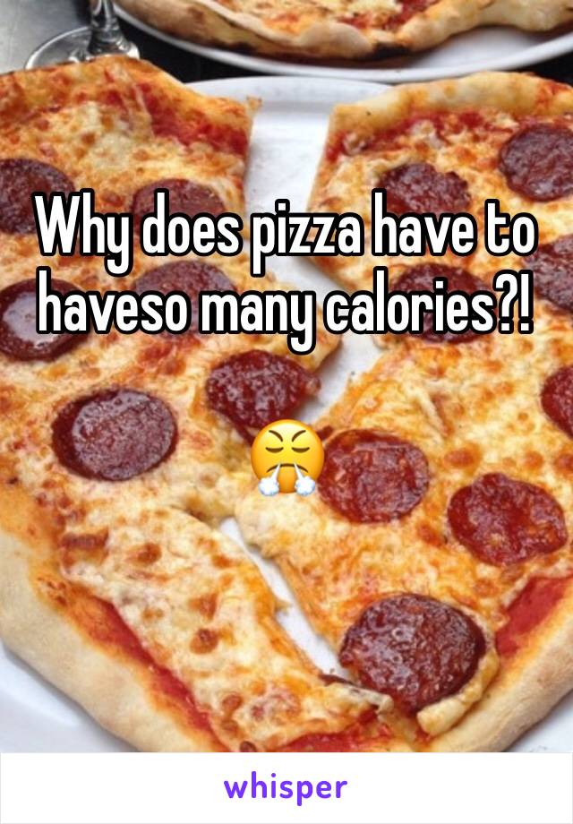 Why does pizza have to haveso many calories?!

😤
