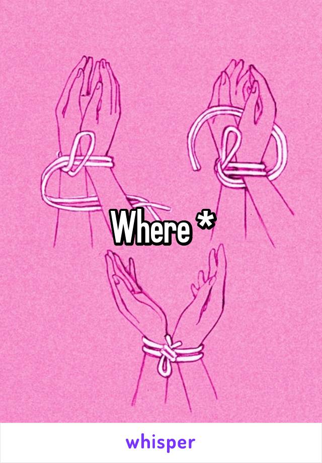 Where *
