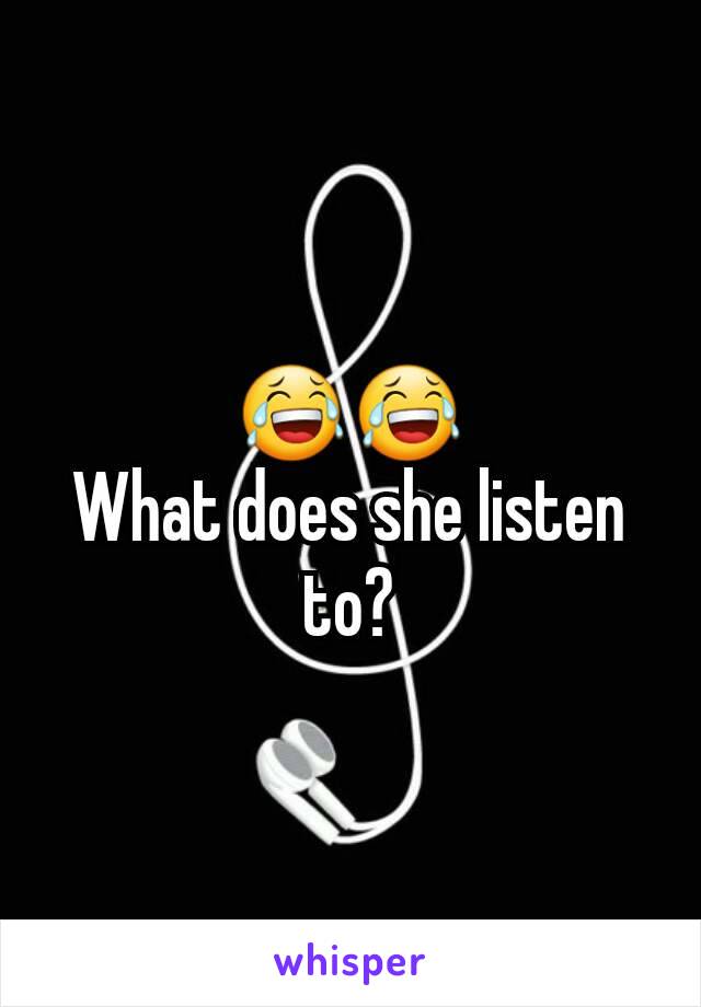 😂😂
What does she listen to?