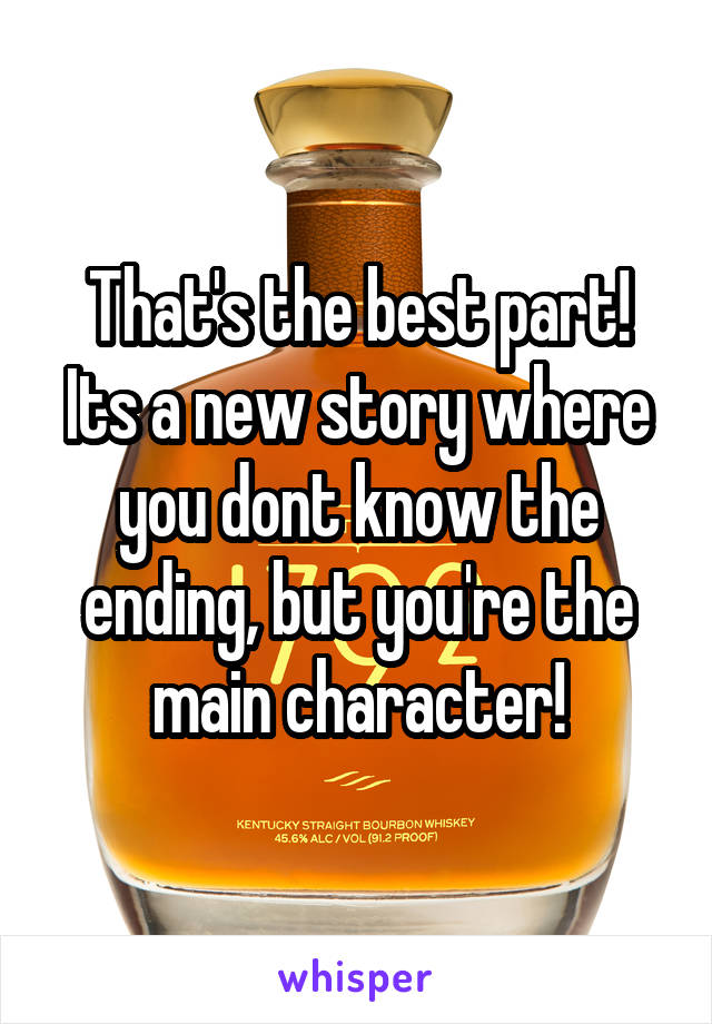 That's the best part! Its a new story where you dont know the ending, but you're the main character!