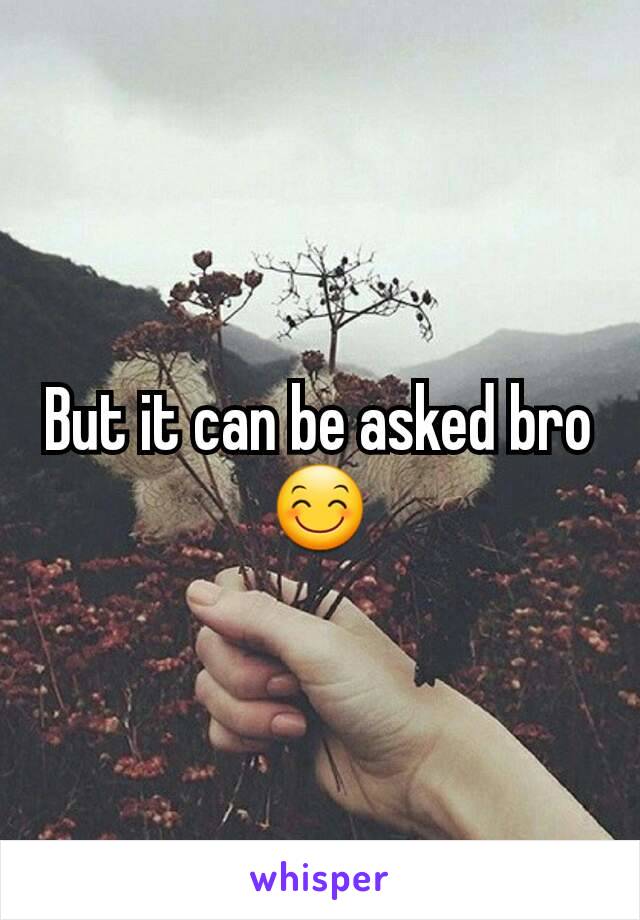 But it can be asked bro 😊