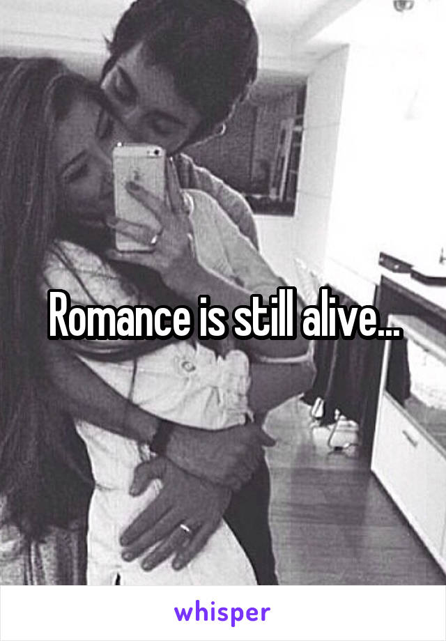 Romance is still alive...
