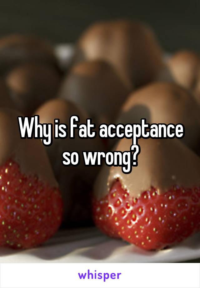 Why is fat acceptance so wrong?