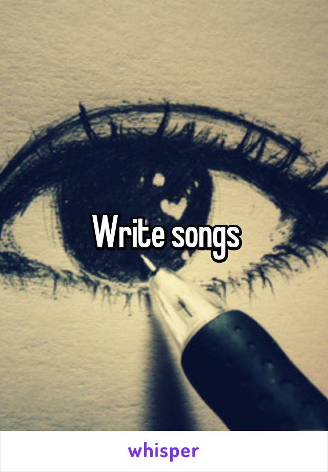 Write songs