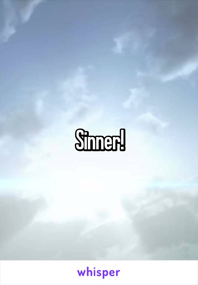 Sinner!