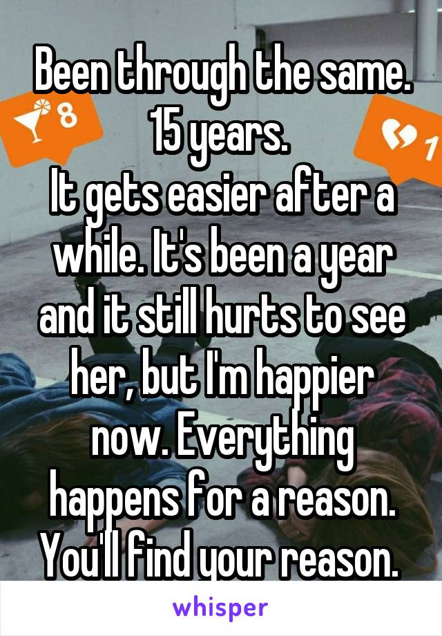Been through the same. 15 years. 
It gets easier after a while. It's been a year and it still hurts to see her, but I'm happier now. Everything happens for a reason. You'll find your reason. 