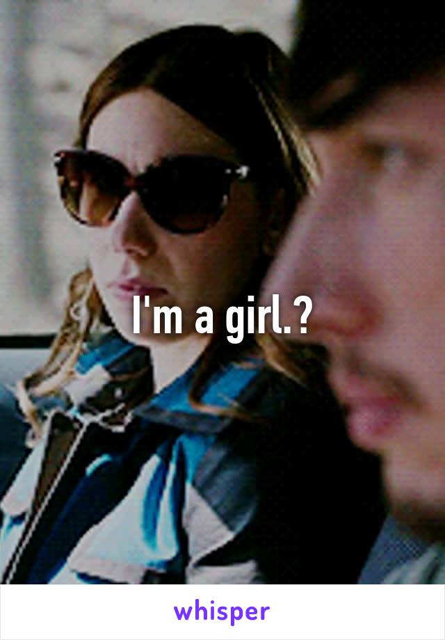 I'm a girl.?