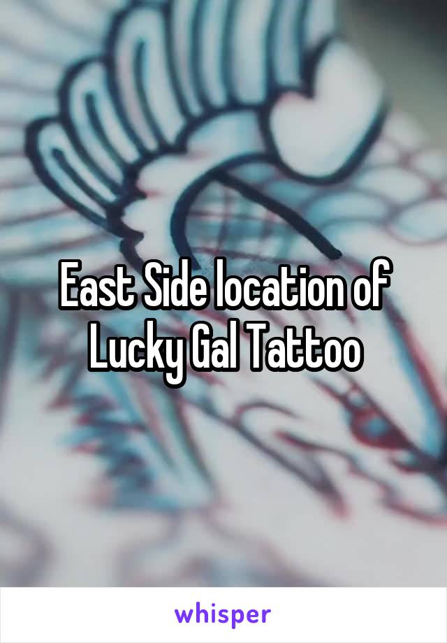 East Side location of Lucky Gal Tattoo