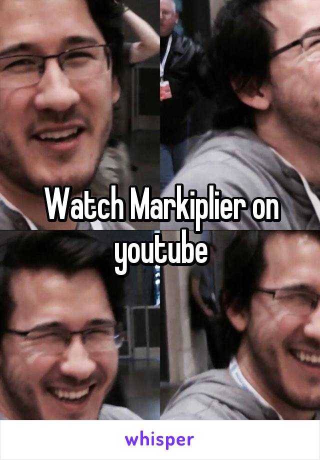 Watch Markiplier on youtube