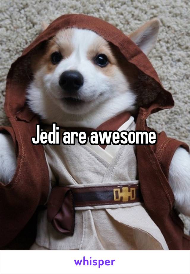 Jedi are awesome 