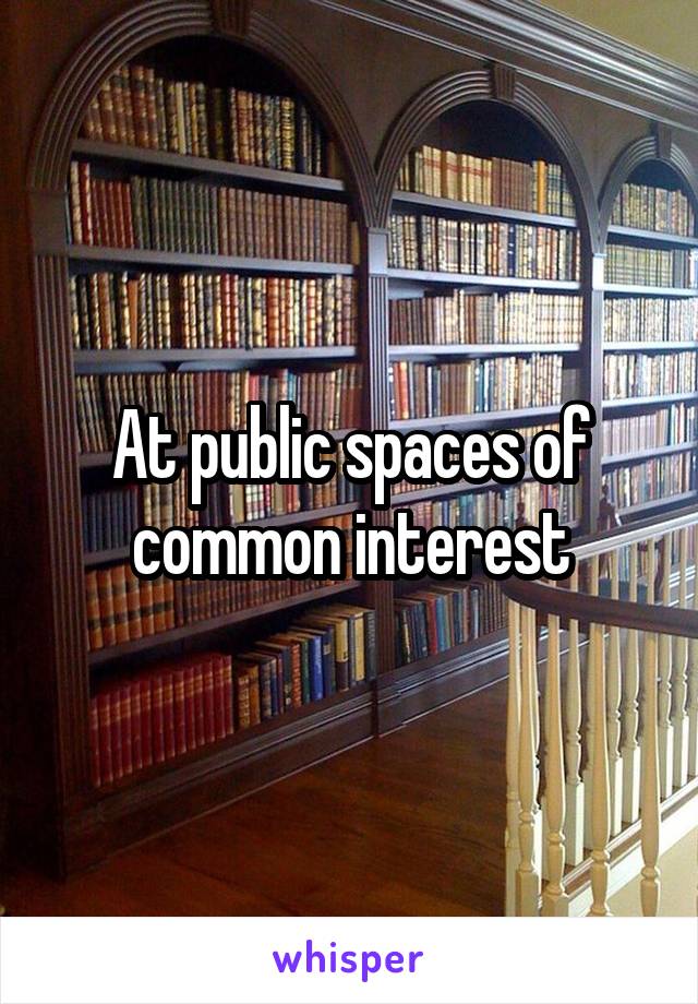 At public spaces of common interest