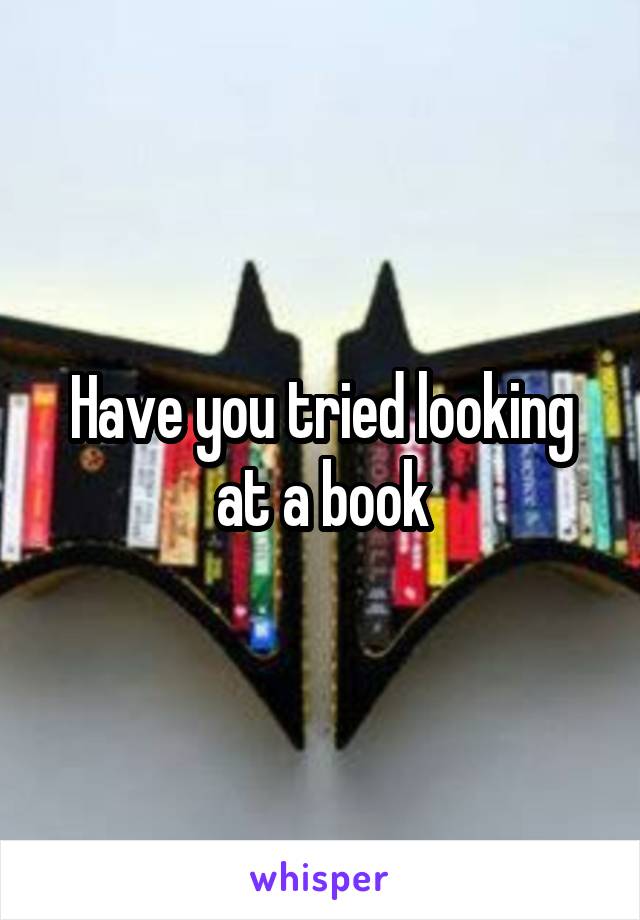 Have you tried looking at a book