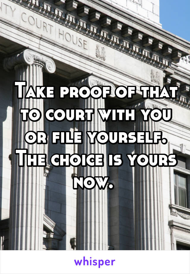 Take proof of that to court with you or file yourself. The choice is yours now. 