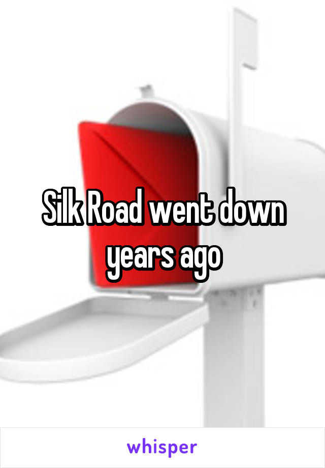 Silk Road went down years ago