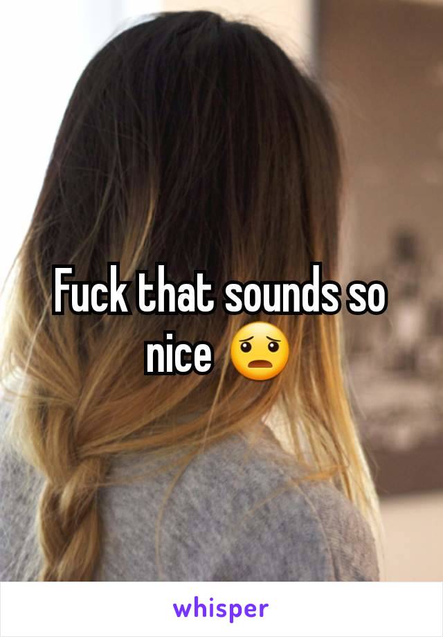 Fuck that sounds so nice 😦