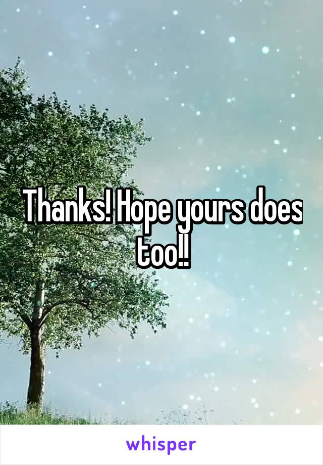 Thanks! Hope yours does too!!