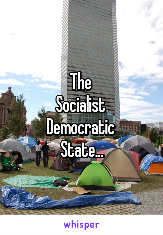 The 
Socialist 
Democratic 
State...