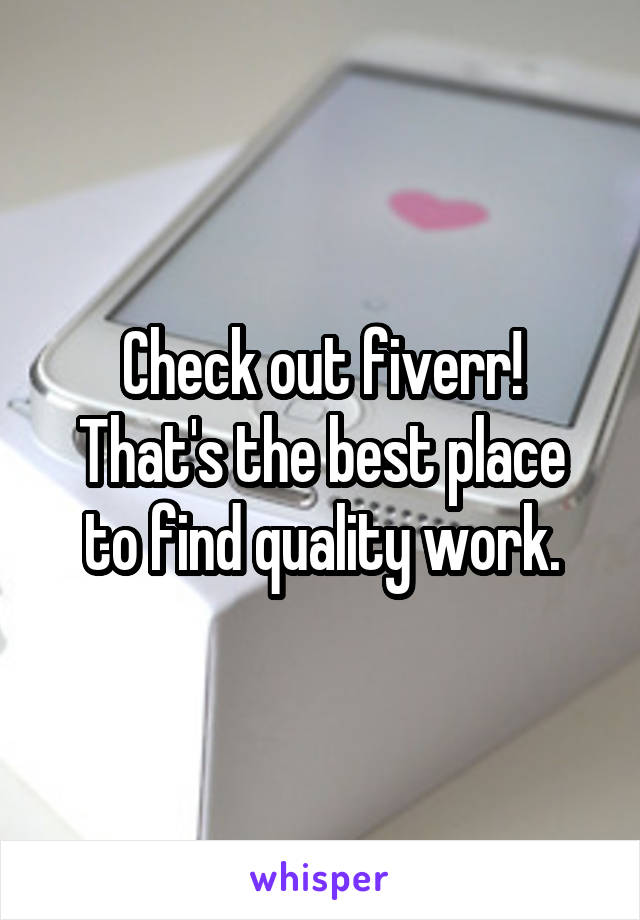 Check out fiverr!
That's the best place to find quality work.