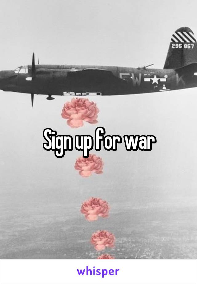 Sign up for war